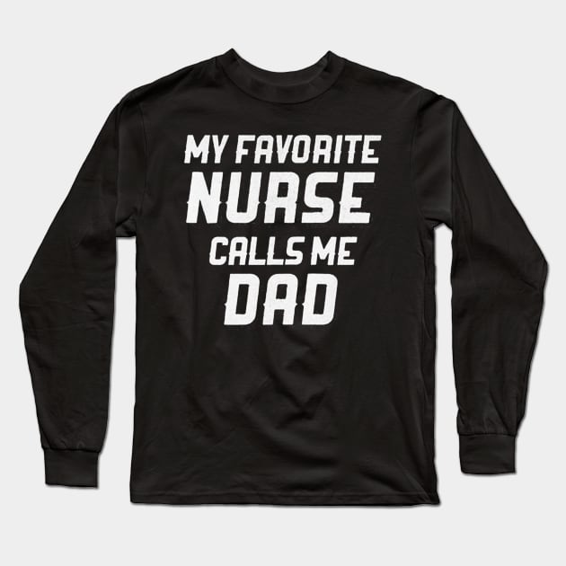 My Favorite Nurse Calls Me Dad Long Sleeve T-Shirt by seanadrawsart